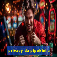 privacy da pipokinha